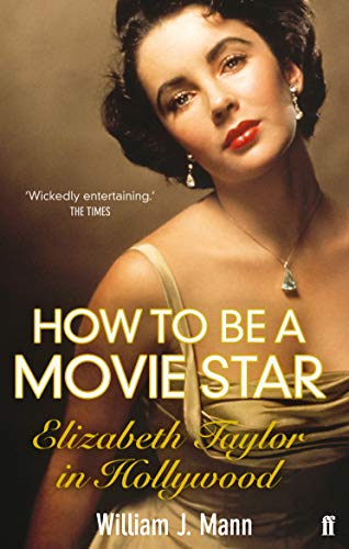 Imagen de archivo de How to Be a Movie Star: Elizabeth Taylor in Hollywood 1941-1981 a la venta por WorldofBooks