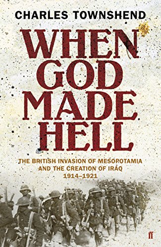 Stock image for When God Made Hell: The British Invasion of Mesopotamia and the Creation of Iraq, 1914-1921 for sale by WorldofBooks