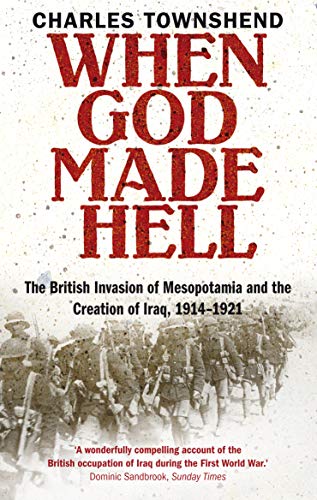 Imagen de archivo de When God Made Hell: The British Invasion of Mesopotamia and the Creation of Iraq, 1914-1921 a la venta por WorldofBooks