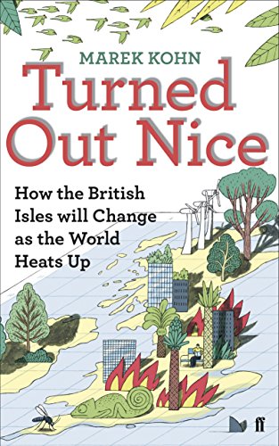 Imagen de archivo de Turned Out Nice: How the British Isles will Change as the World Heats Up a la venta por WorldofBooks