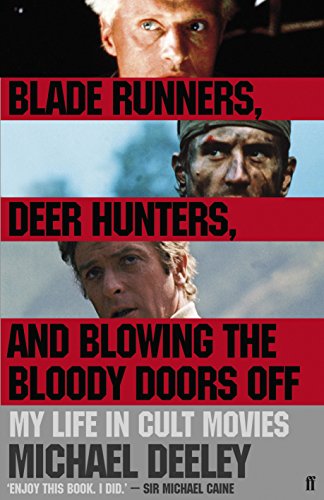 Beispielbild fr Blade Runners, Deer Hunters & Blowing the Bloody Doors Off: My Life in Cult Movies zum Verkauf von WorldofBooks