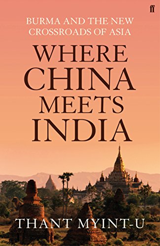 9780571239634: Where China Meets India: Burma and the Closing of the Great Asian Frontier. by Thant Myint-U