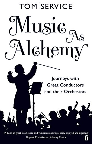 9780571240487: Music as Alchemy: Journeys with Great Conductors and their Orchestras