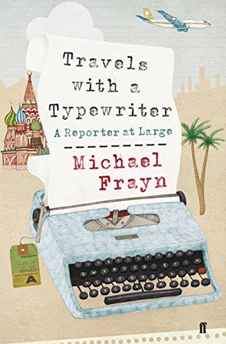 TRAVELS WITH A TYPEWRITER A Reporter at Large