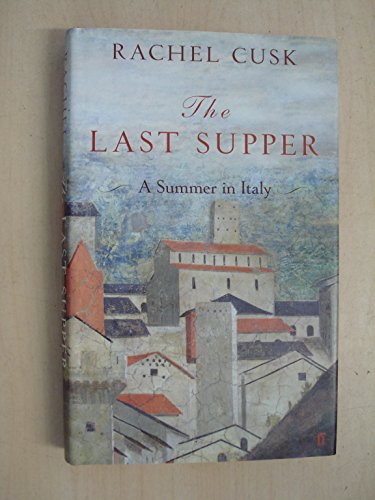 The Last Supper: A Summer in Italy (9780571242566) by Cusk, Rachel