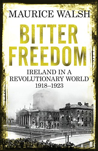 Beispielbild fr Bitter Freedom: Ireland In A Revolutionary World 1918-1923 zum Verkauf von WorldofBooks
