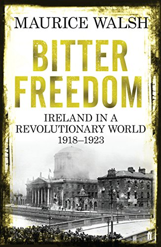 9780571243006: Bitter Freedom: Ireland In A Revolutionary World 1918-1923