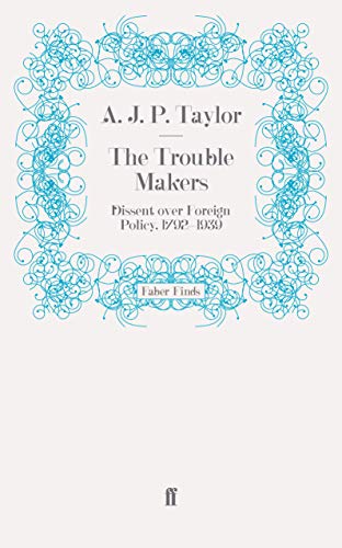 9780571243235: The Trouble Makers: Dissent over Foreign Policy, 1792-1939