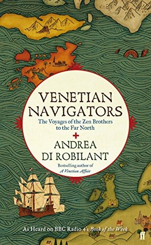 Venetian Navigators: The Voyages of the Zen Brothers to the Far North (9780571243778) by Di Robilant, Andrea