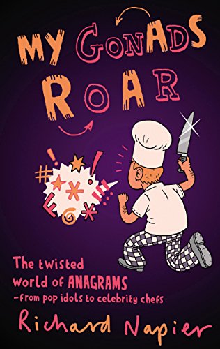 Imagen de archivo de My Gonads Roar: The twisted world of anagrams - from pop idols to celebrity chefs a la venta por WorldofBooks