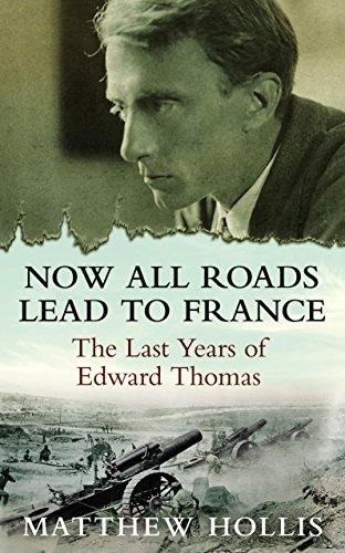 Imagen de archivo de Now All Roads Lead to France : The Last Years of Edward Thomas a la venta por Better World Books Ltd