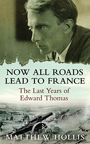 Stock image for Now All Roads Lead to France: The Last Years of Edward Thomas for sale by WorldofBooks