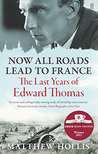 9780571245994: Now All Roads Lead to France: The Last Years of Edward Thomas