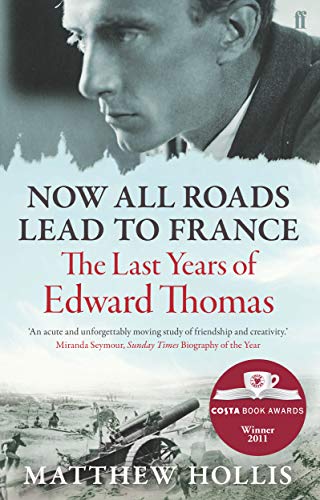 Stock image for Now All Roads Lead to France: The Last Years of Edward Thomas for sale by PlumCircle
