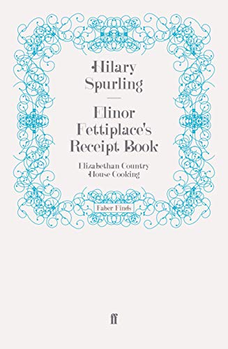 Elinor Fettiplace's Receipt Book: Elizabethan Country House Cooking (9780571247332) by Spurling, Hilary