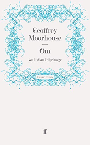 Om: An Indian Pilgrimage (9780571247448) by Moorhouse, Geoffrey