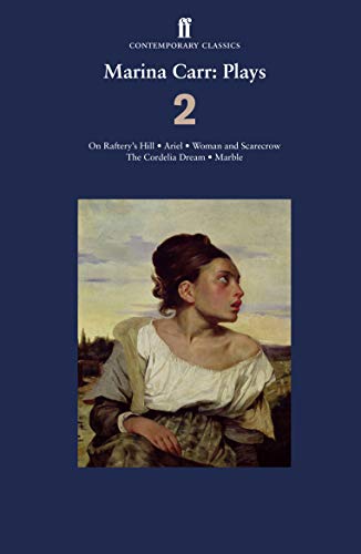 Stock image for Marina Carr: Plays 2: On Rafterys Hill; Ariel; Woman and Scarecrow; The Cordelia Dream; Marble for sale by WorldofBooks