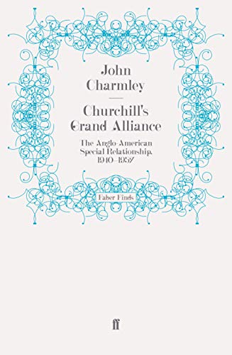 9780571249022: Churchill's Grand Alliance: The Anglo-American Special Relationship, 1940-1957