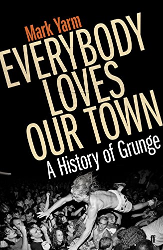 Stock image for Everybody Loves Our Town: A History of Grunge for sale by WorldofBooks