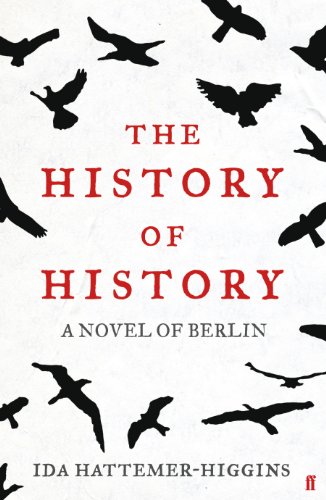 The History of History: A Novel of Berlin - Hattemer-Higgins, Ida