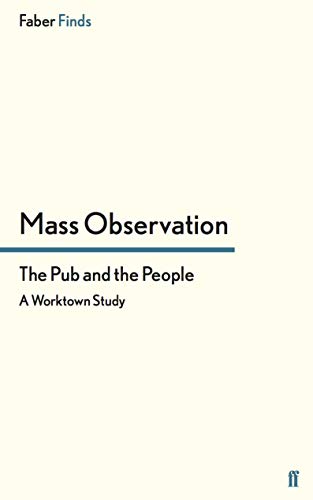 Imagen de archivo de The Pub and the People: A Worktown Study (Mass Observation social surveys) a la venta por WorldofBooks