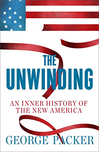 Imagen de archivo de The Unwinding : An Inner History of the New America a la venta por Better World Books