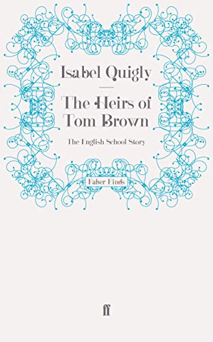 The Heirs of Tom Brown: The English School Story (9780571251537) by Quigly, Isabel