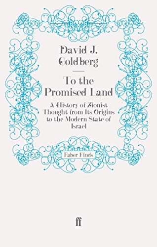 To the Promised Land: A History of Zionist Thought from Its Origins to the Modern State of Israel (9780571254231) by Goldberg, David