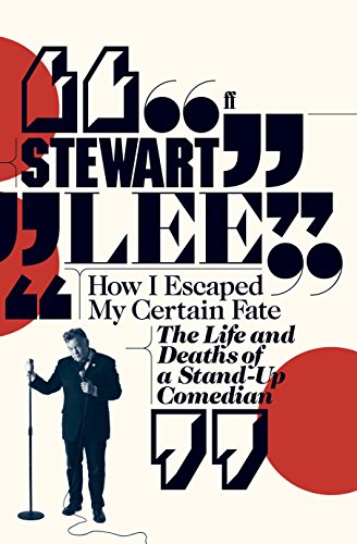 How I Escaped My Certain Fate: The Life and Deaths of a Stand-Up Comedian - Stewart Lee