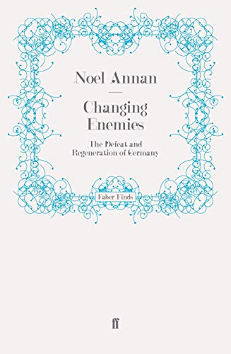 Changing Enemies: The Defeat and Regeneration of Germany (9780571255085) by Annan, Noel