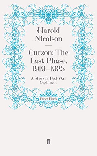 Imagen de archivo de Curzon: the Last Phase, 1919-1925 : A Study in Post-war Diplomacy a la venta por GreatBookPrices