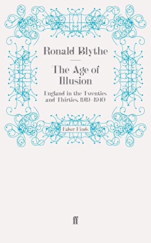 The Age of Illusion: England in the Twenties and Thirties, 1919 1940 (9780571260355) by Blythe, Ronald