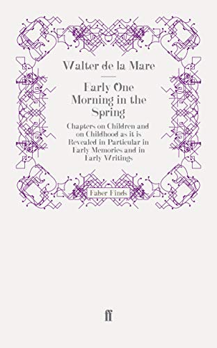 Stock image for Early One Morning in the Spring: Chapters on Children and on Childhood as it is Revealed in Particular in Early Memories and in Early Writings for sale by Reuseabook