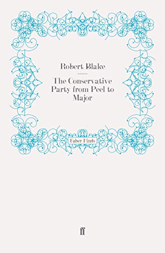 The Conservative Party from Peel to Major (9780571260430) by Blake, Robert