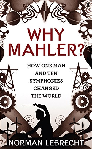 Stock image for Why Mahler?: How One Man and Ten Symphonies Changed the World for sale by WorldofBooks