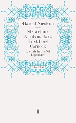 Imagen de archivo de Sir Arthur Nicolson, Bart, First Lord Carnock : A Study in Old Diplomacy a la venta por Better World Books: West