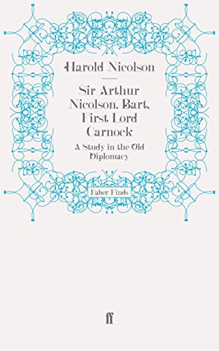 Sir Arthur Nicolson, Bart, First Lord Carnock: A Study in the Old Diplomacy (9780571269020) by Nicolson, Harold