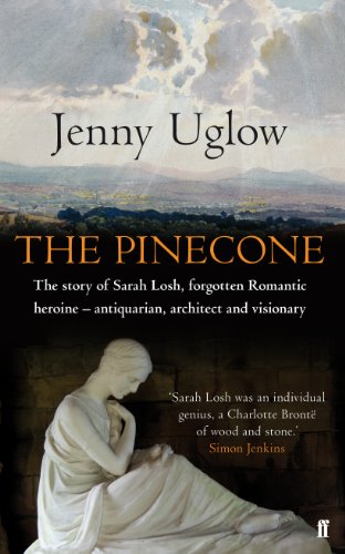 The Pinecone: The Story of Sarah Losh, Forgotten Romantic Heroine - Antiquarian and Visionary