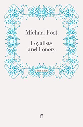 Loyalists and Loners (9780571270187) by Foot, Michael