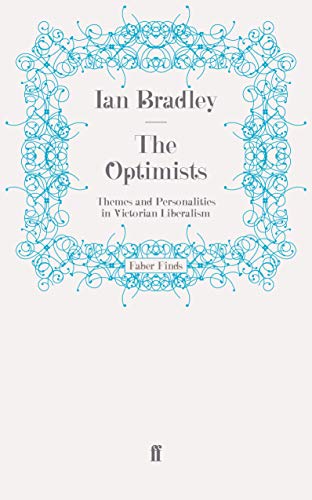 The Optimists: Themes and Personalities in Victorian Liberalism (9780571271290) by Bradley, Ian