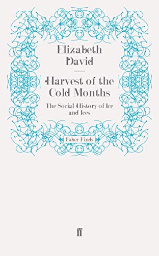 9780571275311: Harvest of the Cold Months: The Social History of Ice and Ices (Faber Finds)