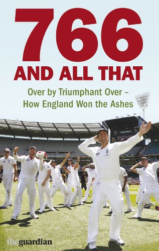 Beispielbild fr 766 and All That: Over by Triumphant Over - How England Won the Ashes zum Verkauf von Reuseabook