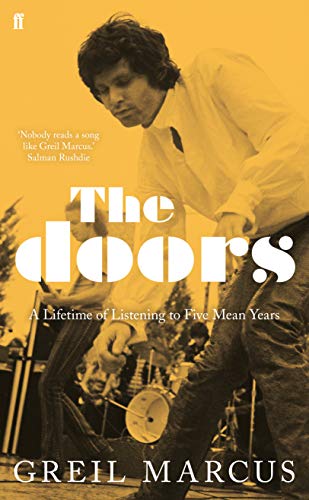 The Doors: A Lifetime of Listening to Five Mean Years by Greil