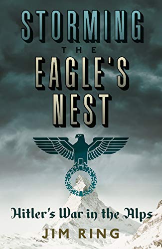 Beispielbild fr Storming the Eagles Nest: Hitlers War in the Alps zum Verkauf von Reuseabook