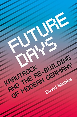 Beispielbild fr Future Days: Krautrock and the Building of Modern Germany zum Verkauf von GoldBooks