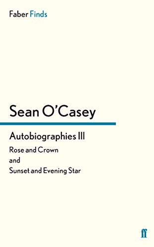 Stock image for Autobiographies III: Rose and Crown and Sunset and Evening Star (Sean O'Casey autobiography) for sale by AwesomeBooks