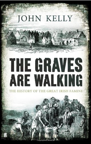 The Graves are Walking: The Great Famine and the Saga of the Irish People - John Kelly