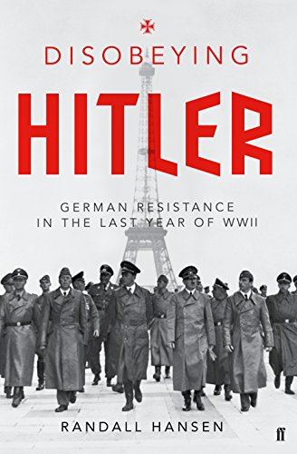 Stock image for Disobeying Hitler: German Resistance in the Last Year of WWII for sale by MusicMagpie