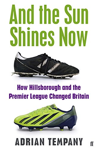 Imagen de archivo de And the Sun Shines Now: How Hillsborough and the Premier League Changed Britain a la venta por AwesomeBooks