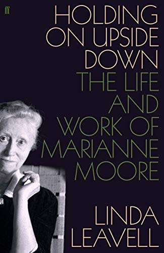 Stock image for Holding on Upside Down : The Life and Work of Marianne Moore for sale by Better World Books: West